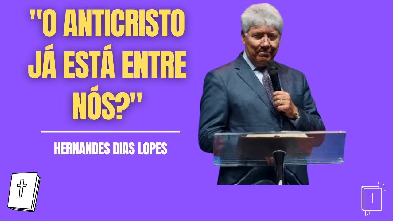 HERNANDES DIAS LOPES | Quem é o Anticristo? Os Sinais Que Ninguém Está Vendo!