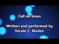 Call On Jesus - Nicole C  Mullen (Lyrics)