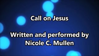 Call On Jesus - Nicole C  Mullen (Lyrics)