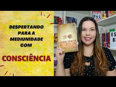 DESPERTANDO PARA A MEDIUNIDADE COM CONSCIÊNCIA: livro "Consciência" Robson Pinheiro e Joseph Gleber