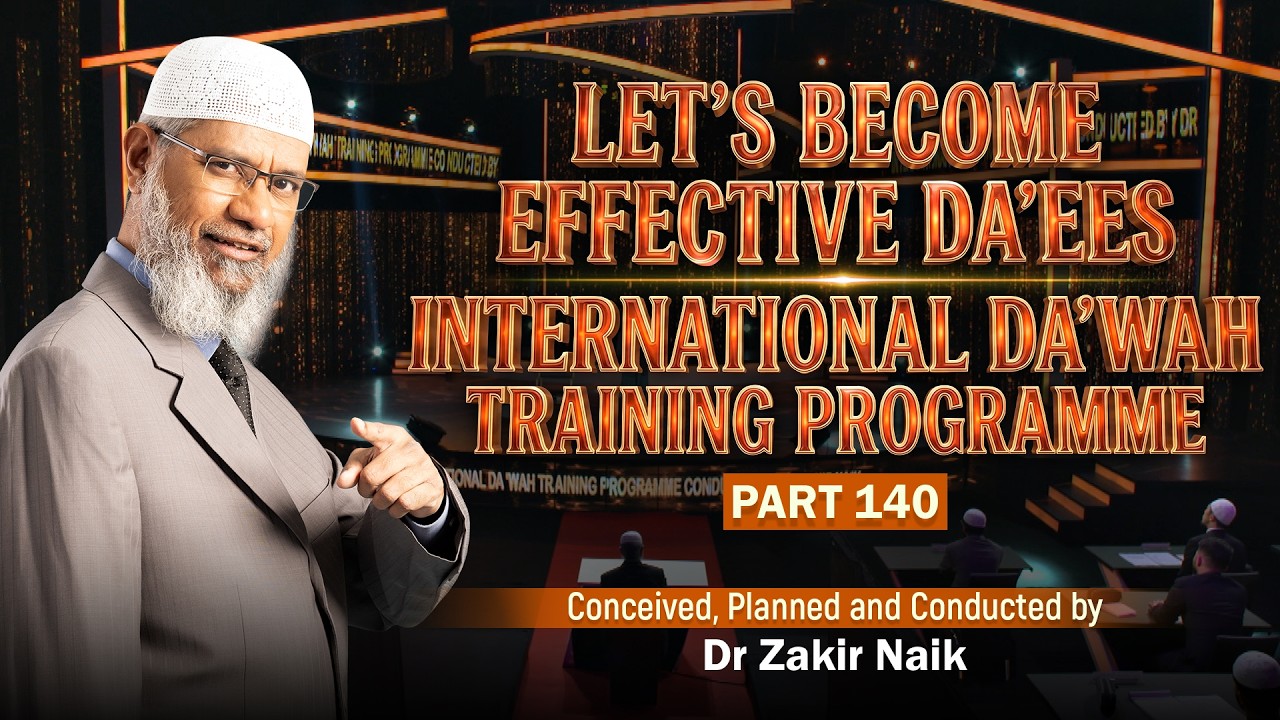 Let's Become Effective Da'ees - International Da'wah Training Programme - Part 140 | Dr Zakir Naik