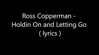 Ross Copperman - Holdin On and Letting Go ( lyrics )