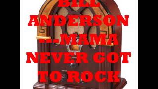 BILL ANDERSON   MAMA NEVER GOT TO ROCK US