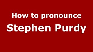 How to pronounce Stephen Purdy