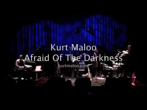 Kurt Maloo - Afraid Of The Darkness (Live)