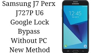 Samsung J7 Perx  J727P U6 FRP/Google Lock Bypass Without PC New Method
