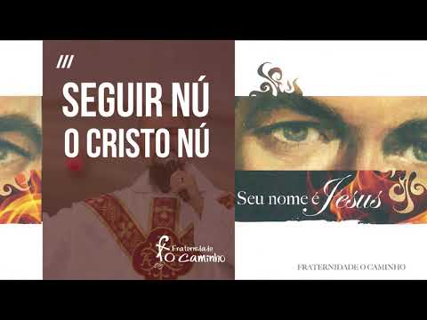 Fraternidade O Caminho - Seguir Nú O Cristo Nú (Seu nome é Jesus)
