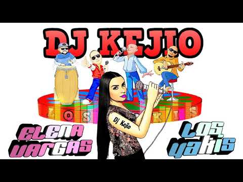 ELENA VARGAS Y LOS YAKIS REMIX DJ KEJIO