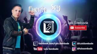 Fuerte Soy-Luis Sambade Video Lyric