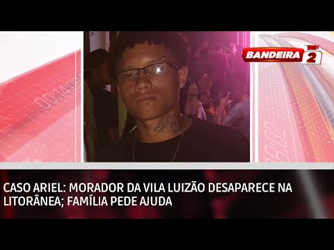 Caso Ariel: Morador da Vila Luizão desaparece na Litorânea; família pede ajuda | BANDEIRA 2