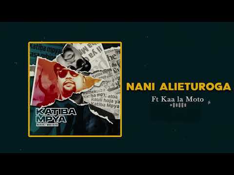 Nikki Mbishi  -  NANI ALIYETUROGA ft Kaa La Moto