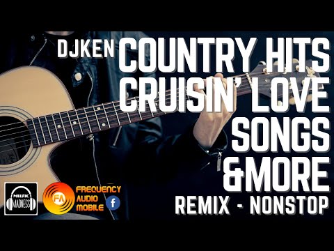 DJKen Country Hits + Cruisin Love Song and More.....