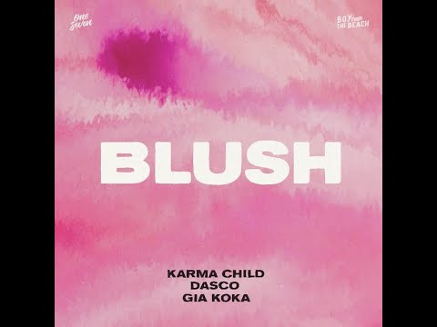 BLUSH - KARMA CHILD X DASCO X GIA KOKA