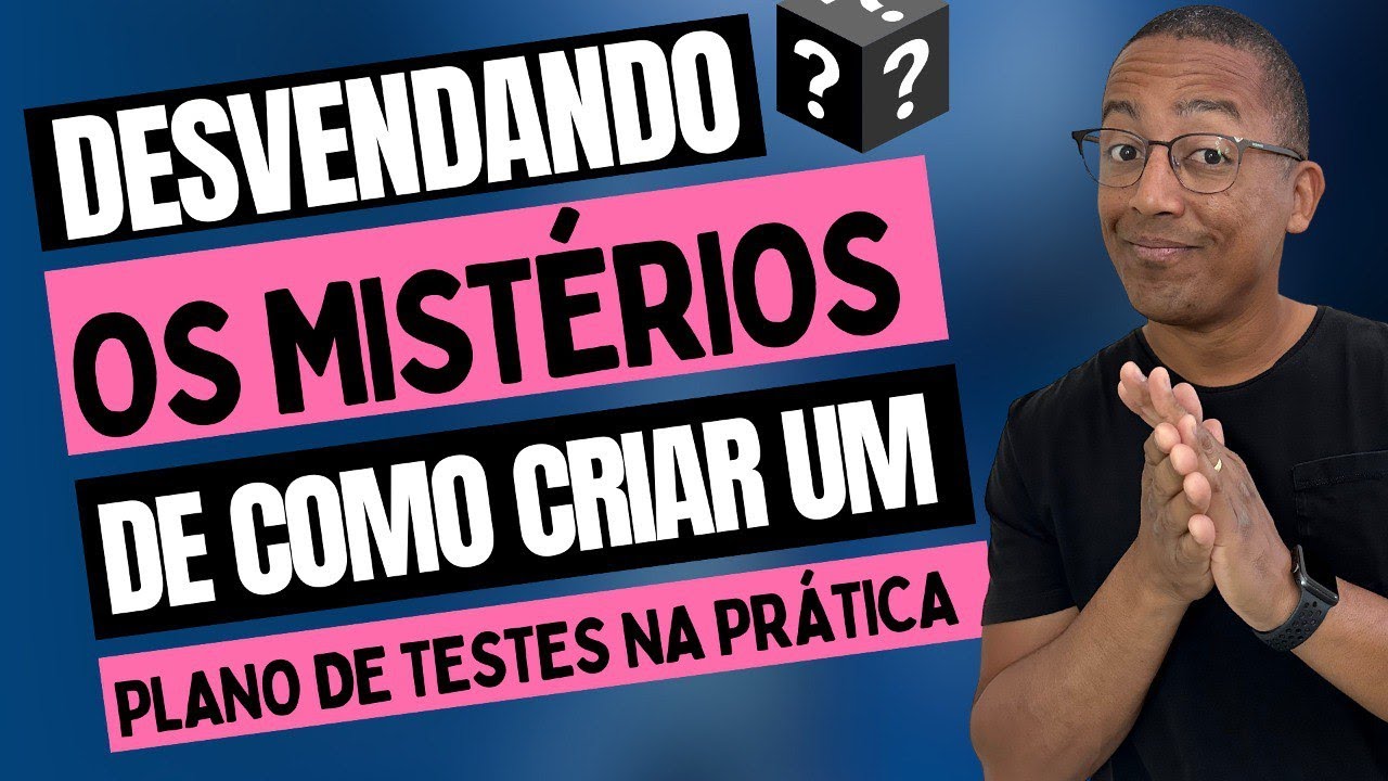 Descubra como criar um Plano de Testes Eficaz na Prática