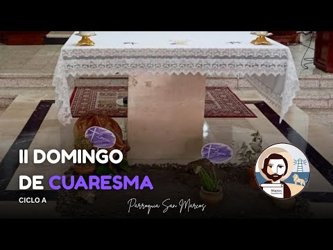 II Domingo de Cuaresma - Ciclo A - Parroquia San Marcos