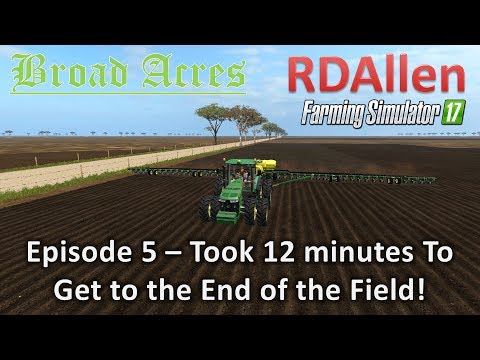 Farming Simulator 17 Broad Acres E5 - Took 12 Minutes!