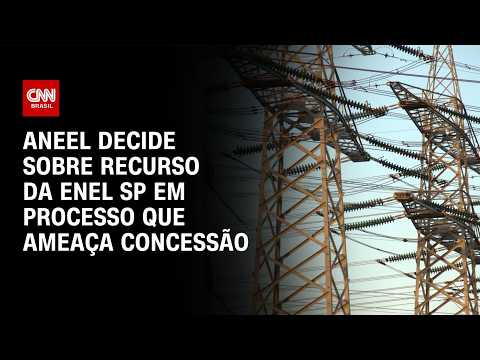 Aneel analisa nesta terça (11) recurso da Enel SP sobre concessão | CNN MERCADO