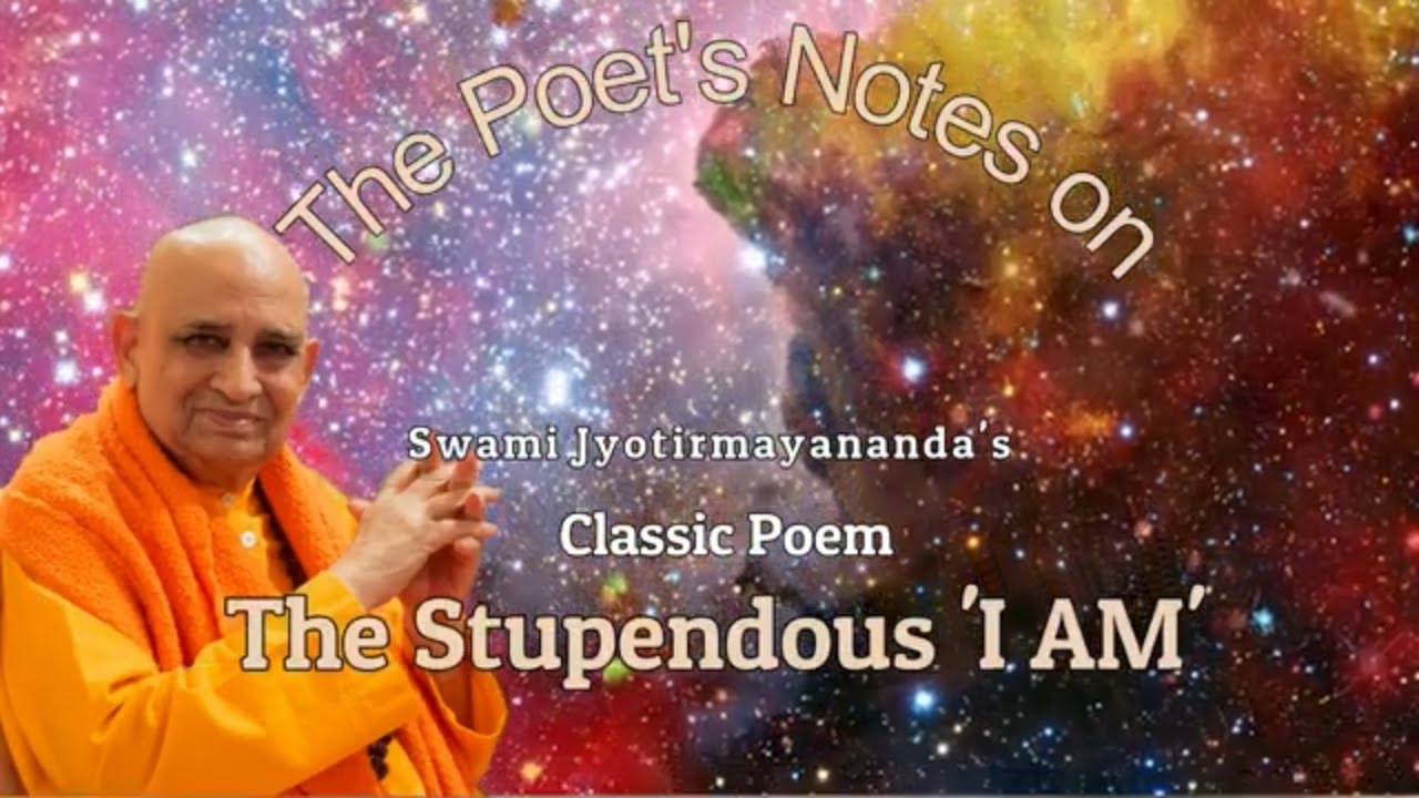 "The Stupendous I AM" (commentary) - Swami Jyotirmayananda's mystic interpretation of His poem.