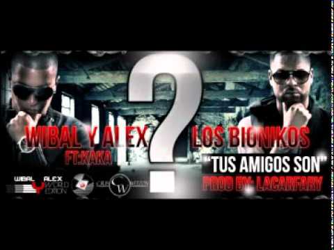 Tus Amigos Son - Wibal & Alex Ft Kaka [Reggaeton 2011] + Link de descarga .... !