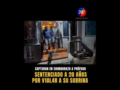 ⚠️ 🚨 CAPTURAN EN CHIMBORAZO A PRÓFUGO SENTENCIADO A 20 AÑOS POR V10L4R A SU SOBRINA ⚖️🔒👮‍♂️⚠️