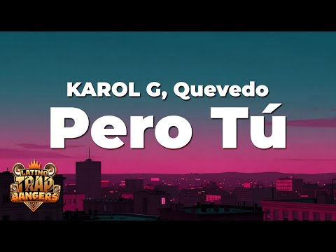 KAROL G, Quevedo - Pero Tú (Letra / Lyrics)