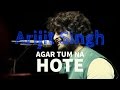 Arijit Singh Agar Tum Na Hote