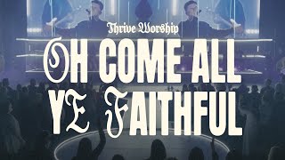 Oh Come All Ye Faithful - Thrive Worship (Official Live Video)