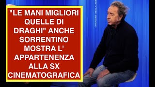 "LE MANI MIGLIORI QUELLE DI DRAGHI" ANCHE PAOLO SORRENTINO MOSTRA LA SUA APPARTENENZA ALLA SINSTRA