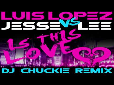 Luis Lopez Vs. Jesse Lee - Is This Love (Chuckie Remix)
