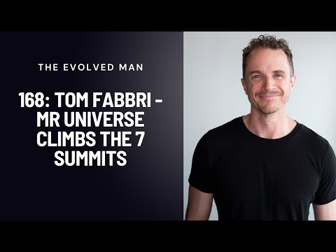 168: Tom Fabbri - Mr Universe Climbs The 7 Summits