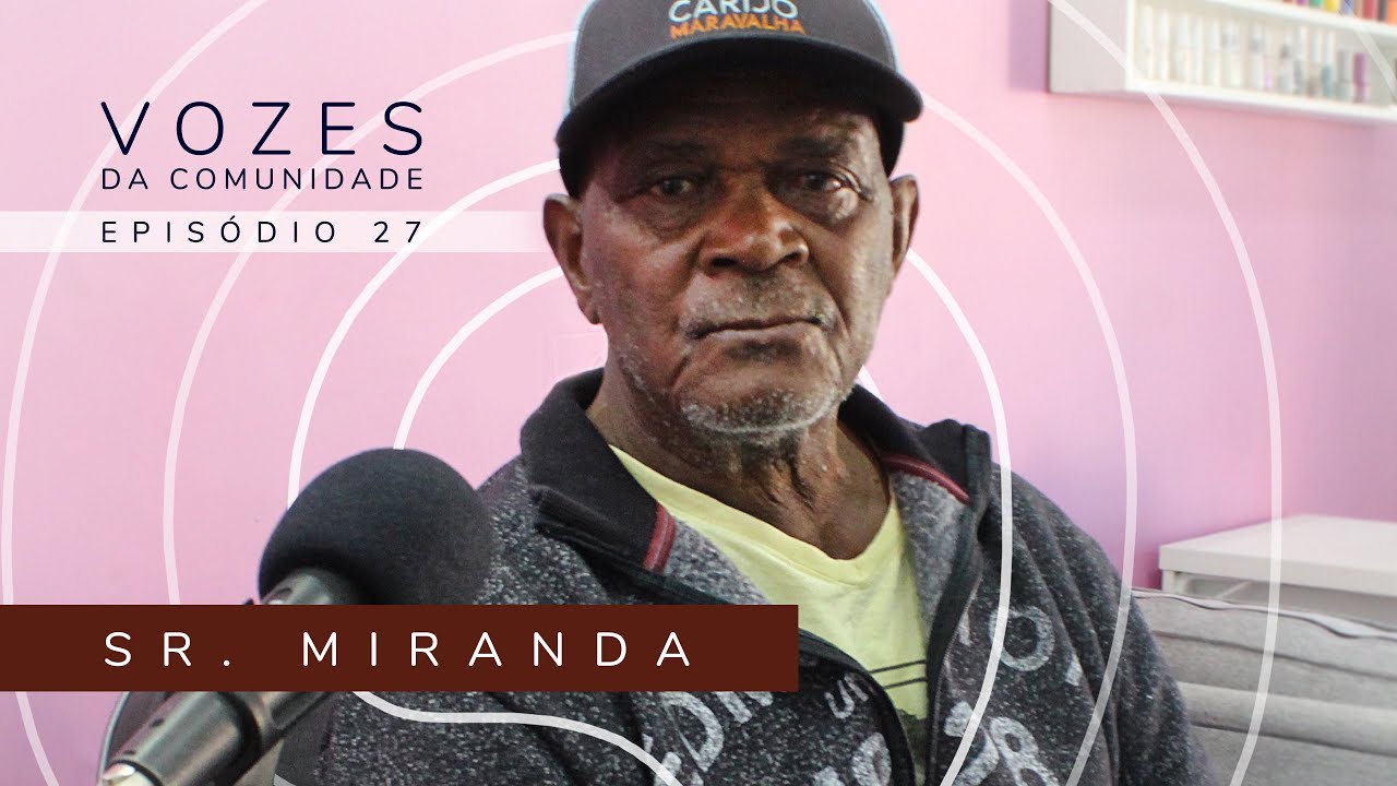 SR. MIRANDA - Vozes da Comunidade #27 As vivências não contadas da Favela da Bratac