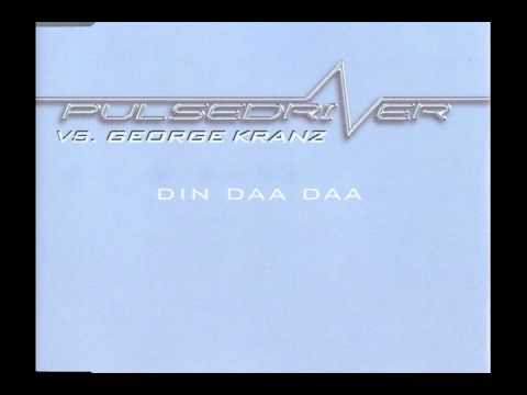 Pulsedriver vs.George Kranz - Din Daa Daa (Original 2001 Version)