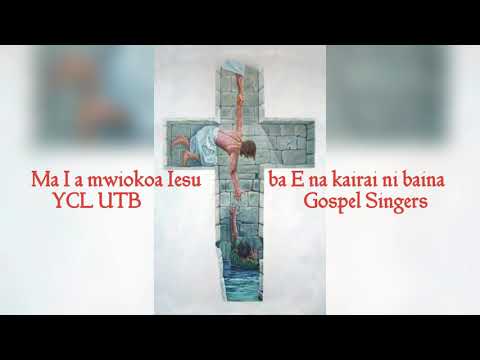 Ma I a mwiokoa Iesu ba E na kairai ni baina - UTB Gospel Singers