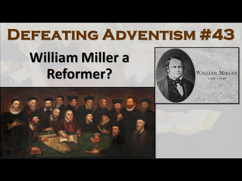 Defeating Adventism 43 – The “Reformer” William Miller? (Seventh-Day Adventist)
