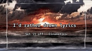 I’d rather drown || set it off || lyrics