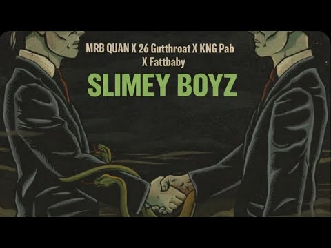 Slimey boyz- MRB QUAN X 26 Gutthroat X KNG Pab X Fattbaby 