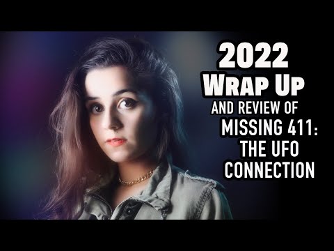 , title : '2022 WRAP UP - And review of Missing 411 The UFO Connection'