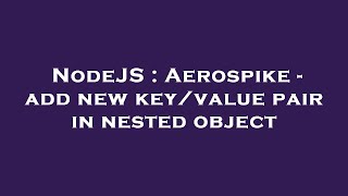 NodeJS : Aerospike - add new key/value pair in nested object