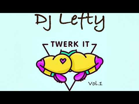 Dj Lefty Twerk Mix Vol 1.