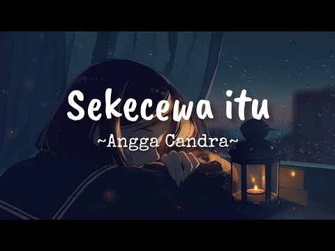 Sekecewa itu-Angga Candra (Lirik vidio)