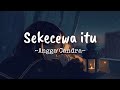 Sekecewa Itu Angga Candra Lirik Vidio