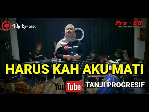 HARUSKAH AKU MATI versi TANJI PROGRESIF viral tiktok ( tanjidor) FILY KURCACI live sessions