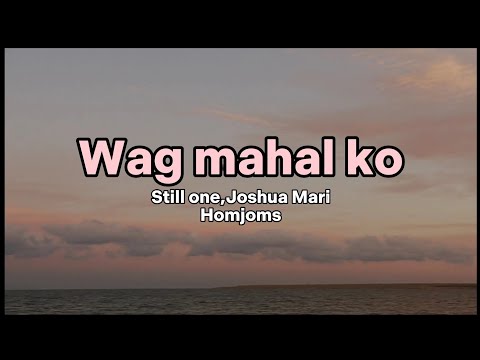 Wag mahal ko- Still One ft. Joshua Mari,Homjoms Lyrics(ChillMusicPlaylist🎶)