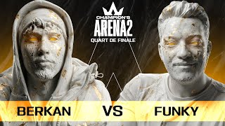 Champion's Arena 2 : Berkan vs Funky (Quart de Finale)