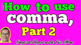 HOW  TO  USE COMMA  IN  A  SENTENCE PART 2 (PAPANO MATOTONG MAG-ENGLISH) English Bytes with Sir Ibon