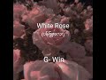 ပန္းျဖဴေလး White Rose G Win New Songs Myanmar Lyrics