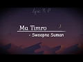 Ma Timro(Aakasaima naulakhe Tara) - Swoopna Suman (Lyric) Lyric N P