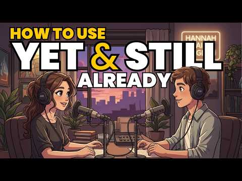 Learn English with Real Conversations Podcast | How to Use ALREADY, YET & STILL in English