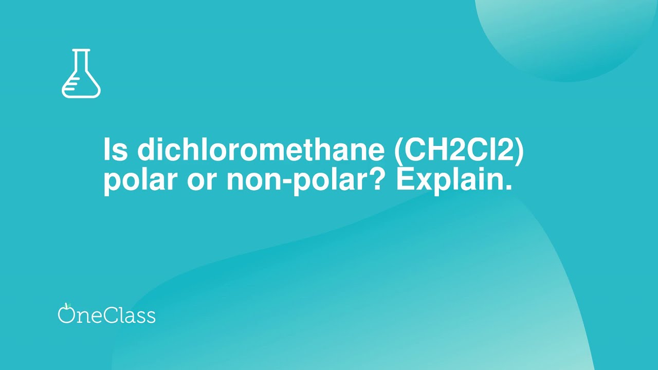 Is dichloromethane CH2Cl2 polar or non-polar Explain