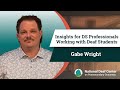 Insights For DS Professionals Working With Deaf Students Gabe Wright
